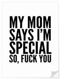 Selvklebende plakat My Mom Says I'm Special So, Fuck You