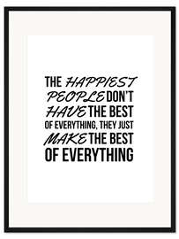 Gerahmter Kunstdruck The Happiest People Don't Have the Best of Everything, They Just Make the Best of Everything
