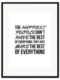 Impressão artística com moldura The Happiest People Don't Have the Best of Everything, They Just Make the Best of Everything