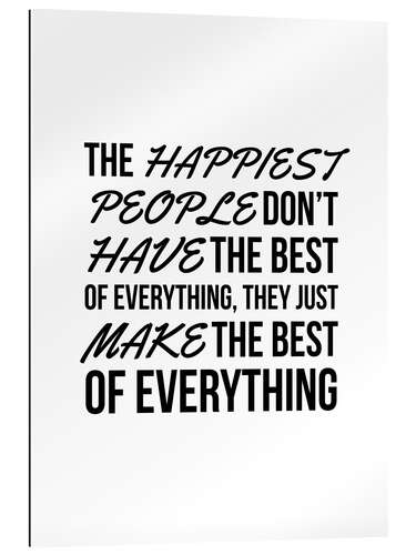 Galleritryk The Happiest People Don't Have the Best of Everything, They Just Make the Best of Everything