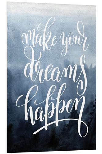 Foam board print Make your dreams happen