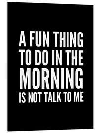 Gallery print A Fun Thing To Do In The Morning Is Not Talk To Me Black