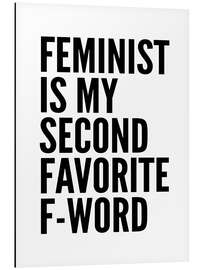 Cuadro de aluminio Feminist is My Second Favorite F Word