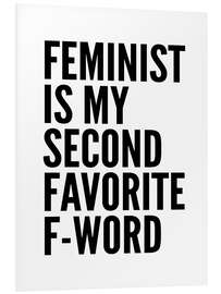 Foam board print Feminist is My Second Favorite F Word