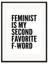 Gerahmter Kunstdruck Feminist is My Second Favorite F Word