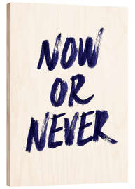 Stampa su legno Now or never