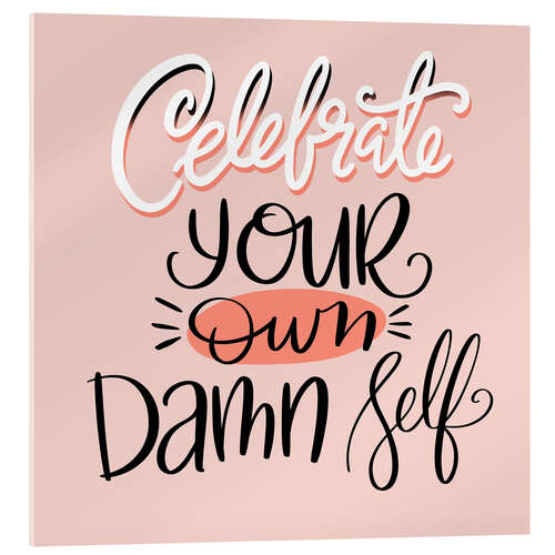 Stampa su vetro acrilico Celebrate Your Own Damn Self