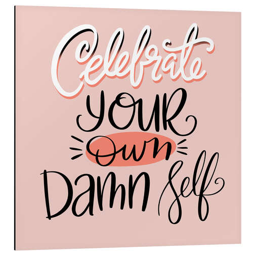 Tableau en aluminium Celebrate Your Own Damn Self