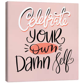 Lerretsbilde Celebrate Your Own Damn Self