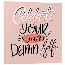 Foam board print Celebrate Your Own Damn Self