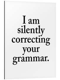 Tableau en aluminium I Am Silently Correcting Your Grammar