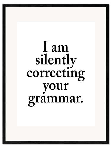 Kehystetty taidepainatus I Am Silently Correcting Your Grammar