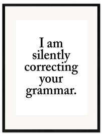 Framed art print I Am Silently Correcting Your Grammar