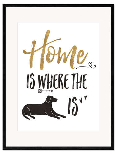 Gerahmter Kunstdruck Zuhause ist wo der Hund ist (Englisch)