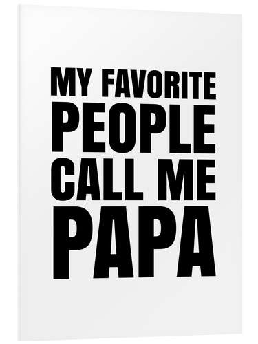 Print på skumplade My Favorite People Call Me Papa