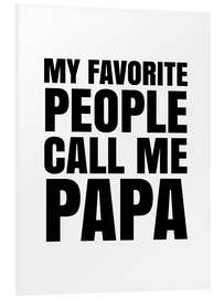 PVC print My Favorite People Call Me Papa