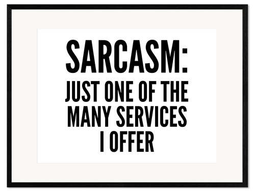 Impression artistique encadrée Sarcasm: Just One of the Many Services I Offer