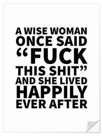 Wandsticker A Wise Woman Once Said Fuck This Shit And She Lived Happily Ever After