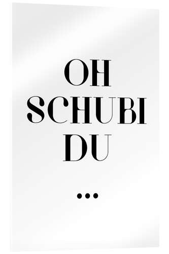 Acrylic print oh schubi du