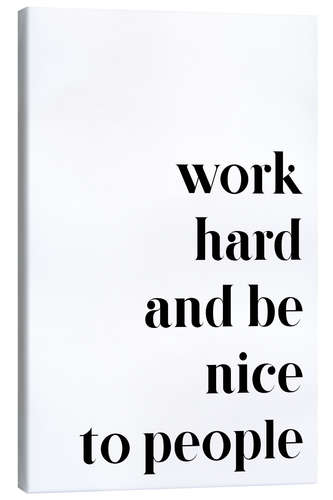 Canvas print Work hard and be nice to people