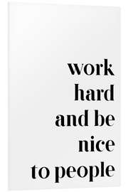 Print på skumplade Work hard and be nice to people