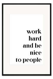 Gerahmter Kunstdruck Work hard and be nice to people