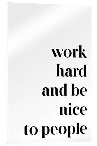 Galleritryk Work hard and be nice to people