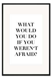 Gerahmter Kunstdruck If you weren't afraid