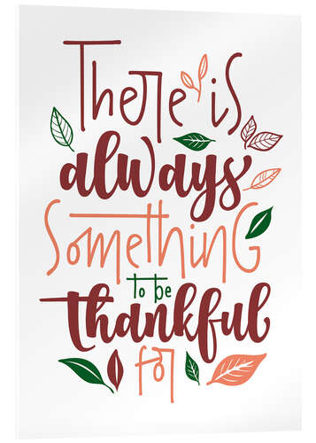 Acrylglas print There is always something to be thankful for