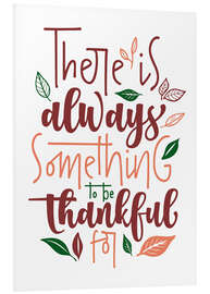 Foam board print There is always something to be thankful for