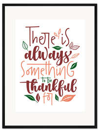 Gerahmter Kunstdruck There is always something to be thankful for