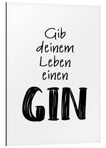 Aluminium print Geef jouw leven gin (Duits)