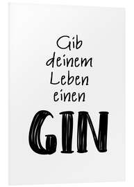 Hartschaumbild Gib deinem Leben einen Gin