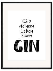 Gerahmter Kunstdruck Gib deinem Leben einen Gin