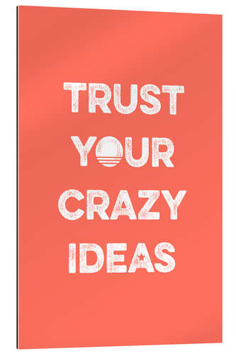 Gallery print Trust your crazy ideas - trust your crazy ideas