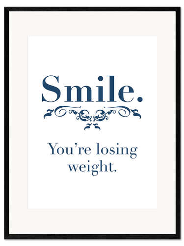 Framed art print Smile. You're losing weight.