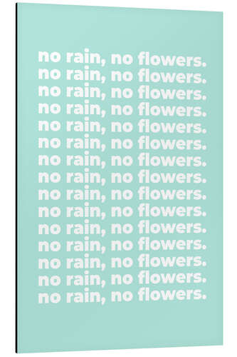 Aluminium print No rain, no flowers