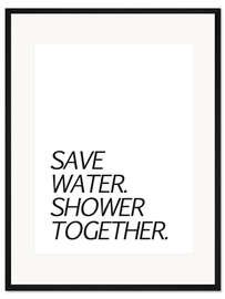 Gerahmter Kunstdruck Save water &amp; shower together
