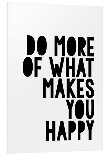 Print på skumplade Do more of what makes you happy