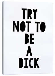 Canvas print Try not to be a dick