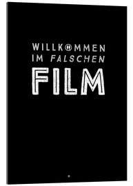 Akryylilasitaulu Willkommen im falschen Film (German)