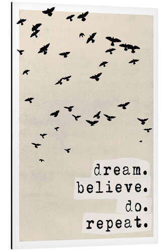 Aluminium print Dream believe do repeat