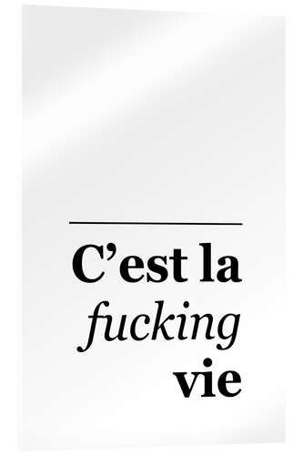 Acrylic print C'est la Fucking Vie