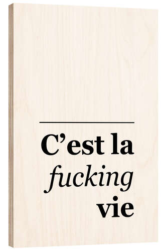 Wood print C'est la Fucking Vie