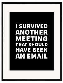 Gerahmter Kunstdruck I Survived Another Meeting (schwarz)