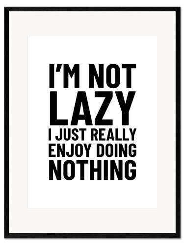 Gerahmter Kunstdruck I'm Not Lazy (weiß)