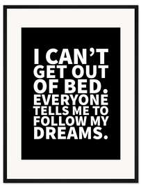 Gerahmter Kunstdruck I Can't Get out of Bed (schwarz)
