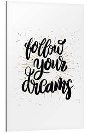 Tableau en aluminium Follow your dreams