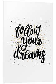 Foam board print Follow your dreams