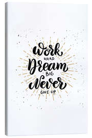 Canvas print  Work Hard, Dream Big, Never Give Up - Typobox